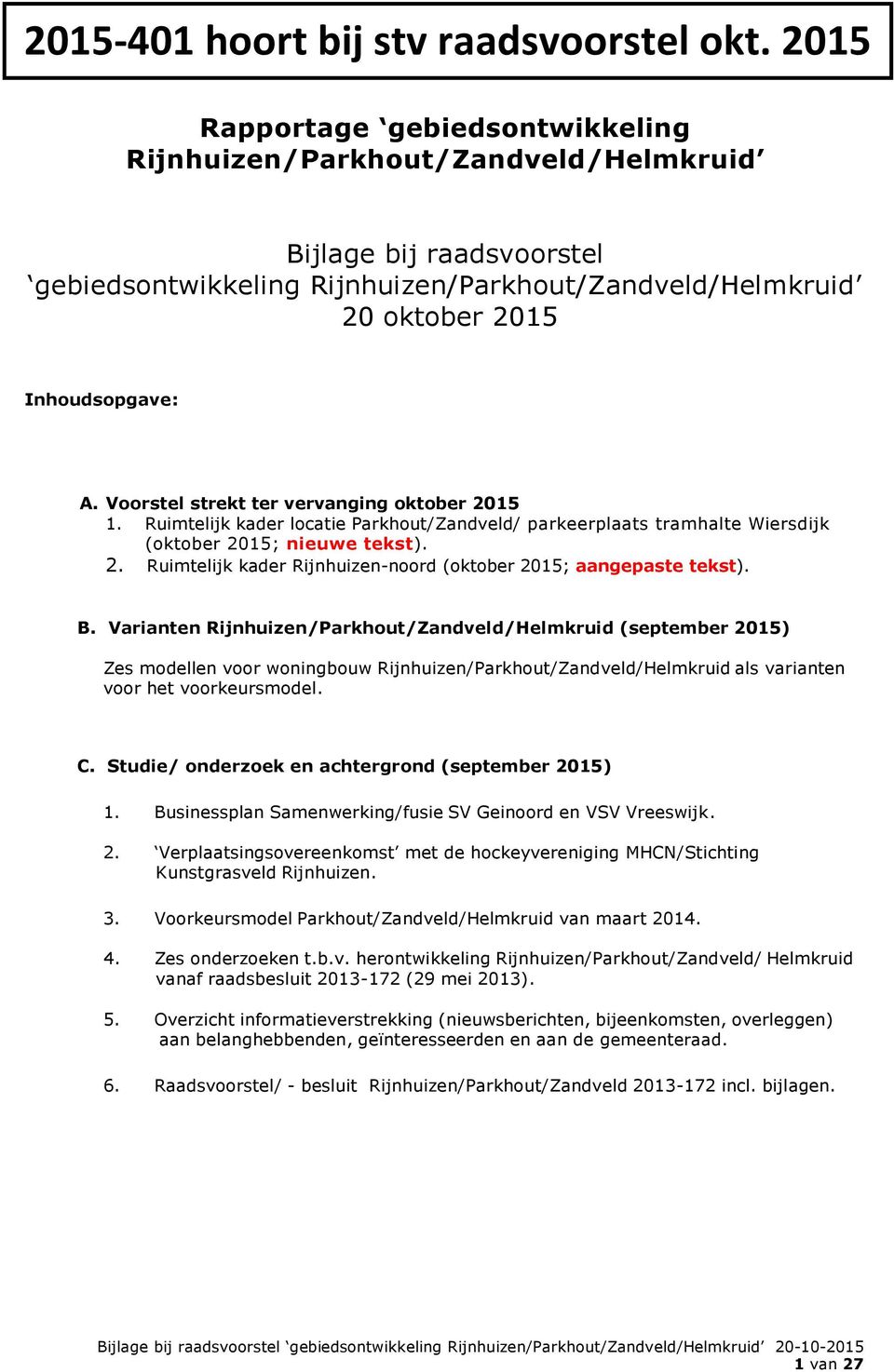 Rijnhuizen/Parkhout/Zandveld/Helmkruid 20 oktober 2015 Inhoudsopgave: A. Voorstel strekt ter vervanging oktober 2015 1.
