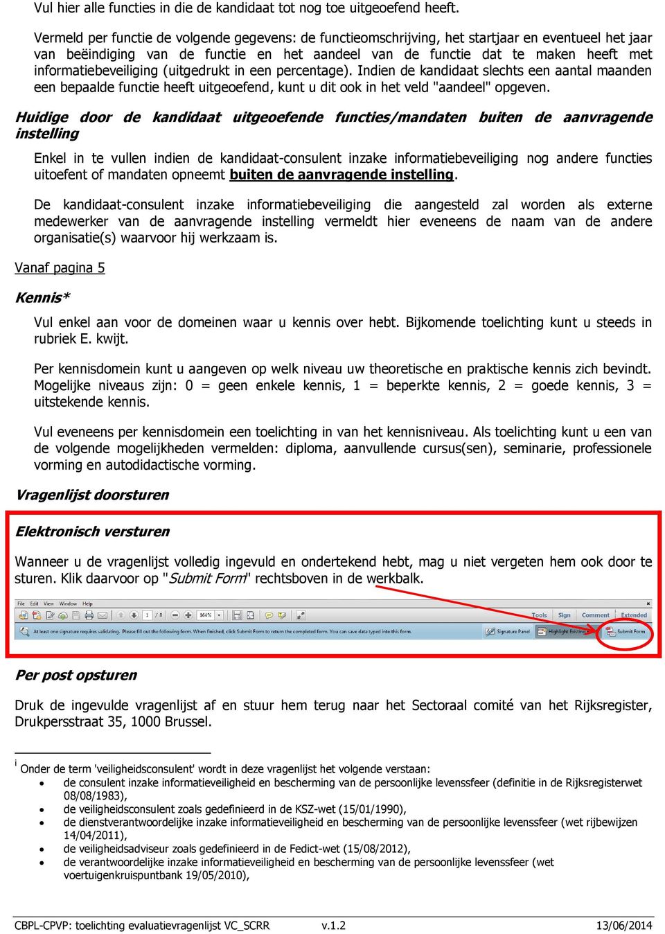 informatiebeveiliging (uitgedrukt in een percentage). Indien de kandidaat slechts een aantal maanden een bepaalde functie heeft uitgeoefend, kunt u dit ook in het veld "aandeel" opgeven.