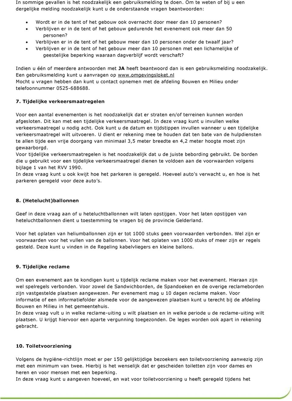 Verblijven er in de tent of het gebouw gedurende het evenement ook meer dan 50 personen? Verblijven er in de tent of het gebouw meer dan 10 personen onder de twaalf jaar?