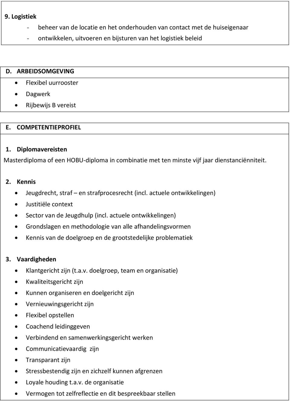 2. Kennis Jeugdrecht, straf en strafprocesrecht (incl. actuele ontwikkelingen) Justitiële context Sector van de Jeugdhulp (incl.