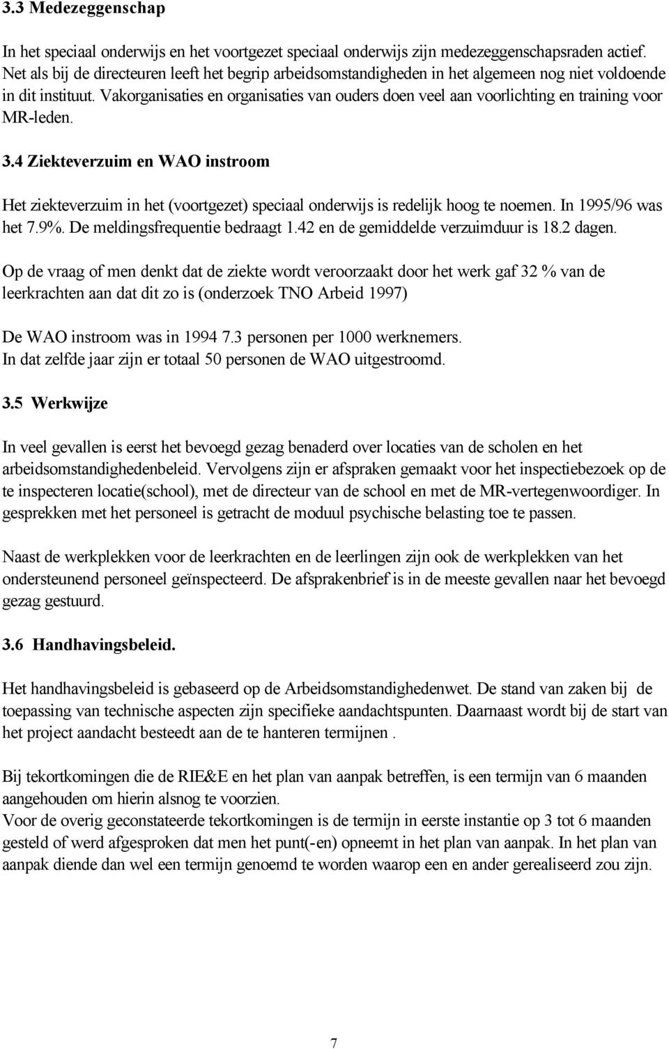 Vakorganisaties en organisaties van ouders doen veel aan voorlichting en training voor MR-leden. 3.