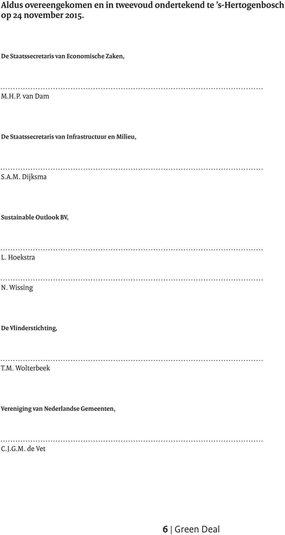 van Dam De Staatssecretaris van Infrastructuur en Milieu, S.A.M. Dijksma Sustainable Outlook BV, L.