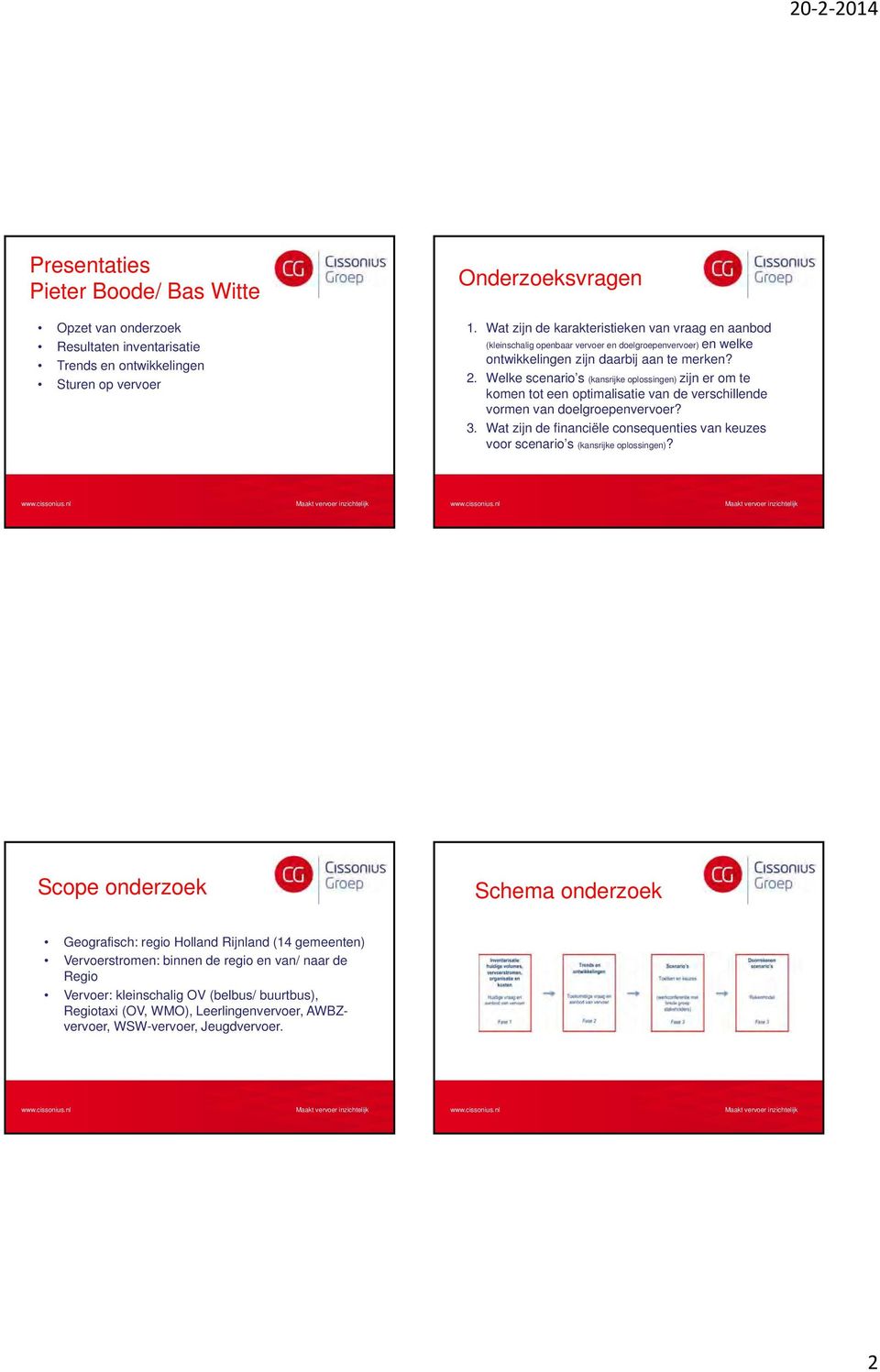 Welke scenario s (kansrijke oplossingen) zijn er om te komen tot een optimalisatie van de verschillende vormen van doelgroepenvervoer? 3.