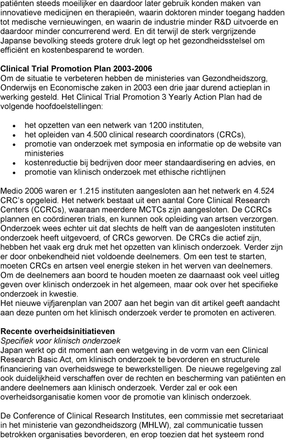 En dit terwijl de sterk vergrijzende Japanse bevolking steeds grotere druk legt op het gezondheidsstelsel om efficiënt en kostenbesparend te worden.