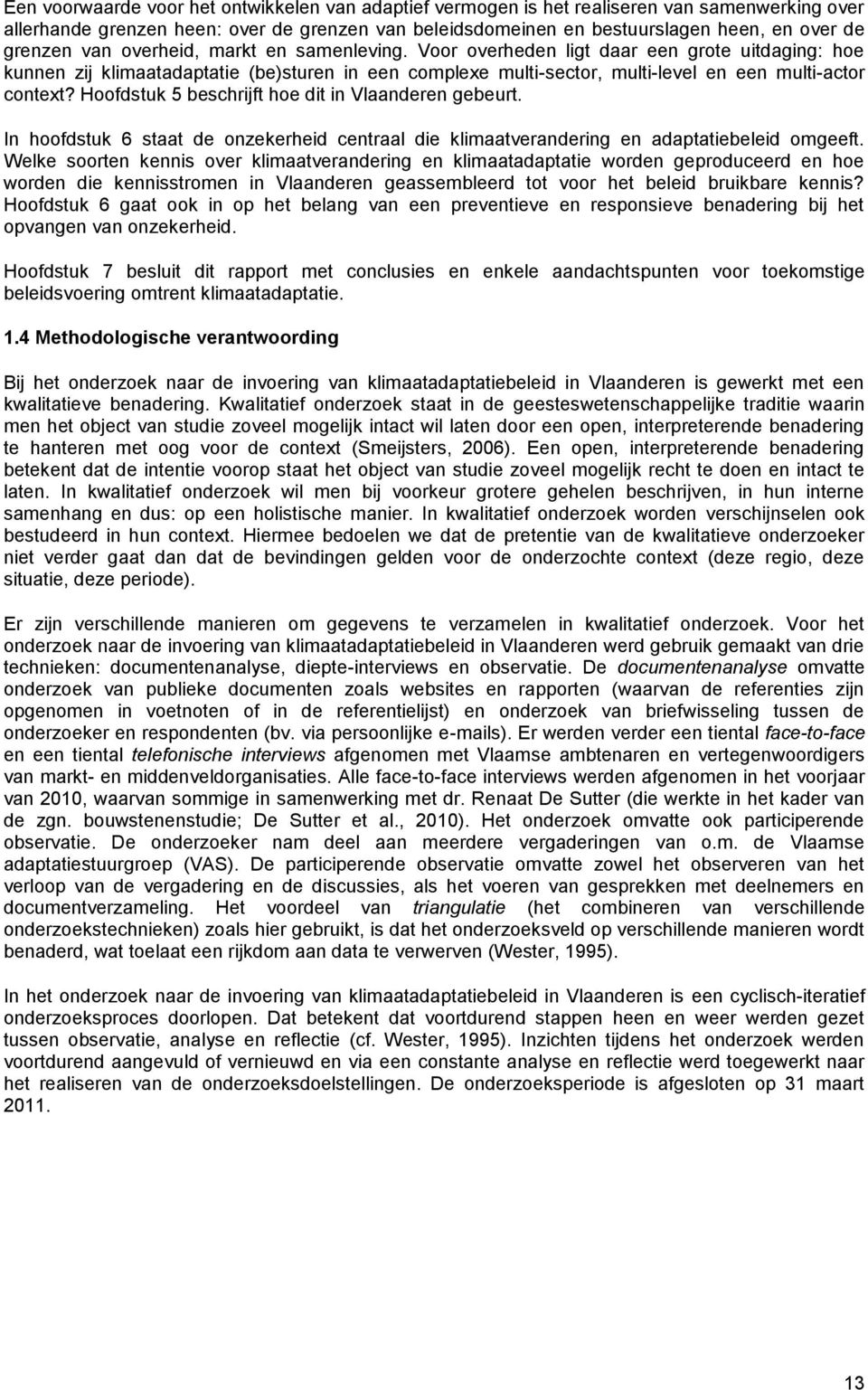 Voor overheden ligt daar een grote uitdaging: hoe kunnen zij klimaatadaptatie (be)sturen in een complexe multi-sector, multi-level en een multi-actor context?