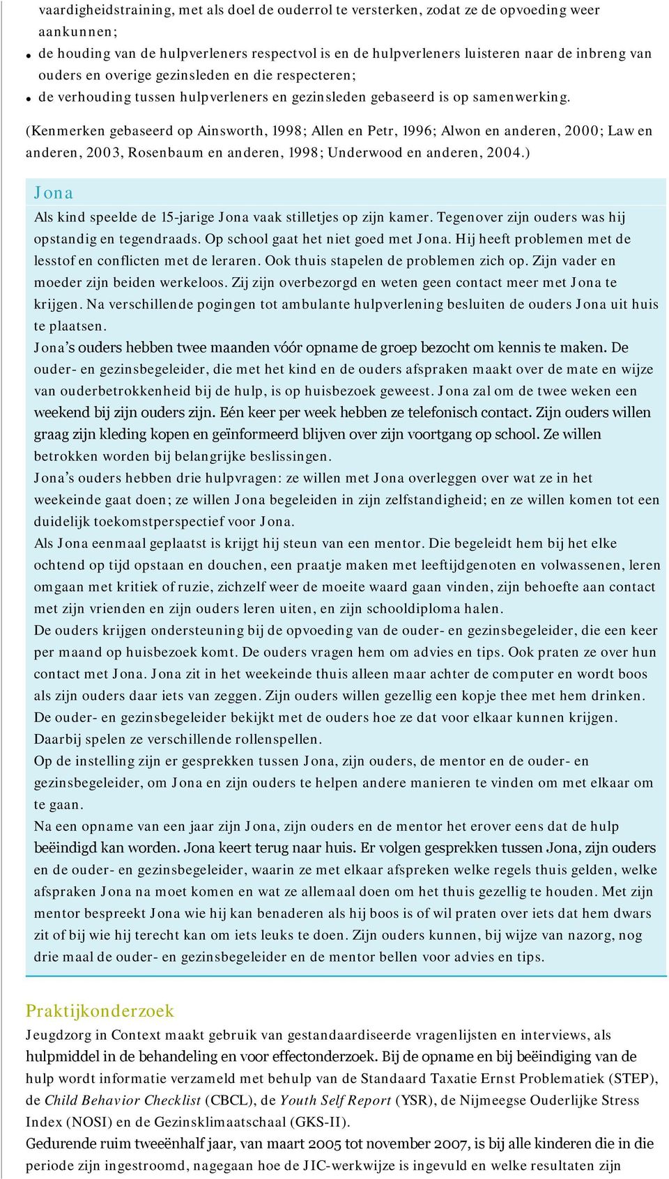 (Kenmerken gebaseerd op Ainsworth, 1998; Allen en Petr, 1996; Alwon en anderen, 2000; Law en anderen, 2003, Rosenbaum en anderen, 1998; Underwood en anderen, 2004.