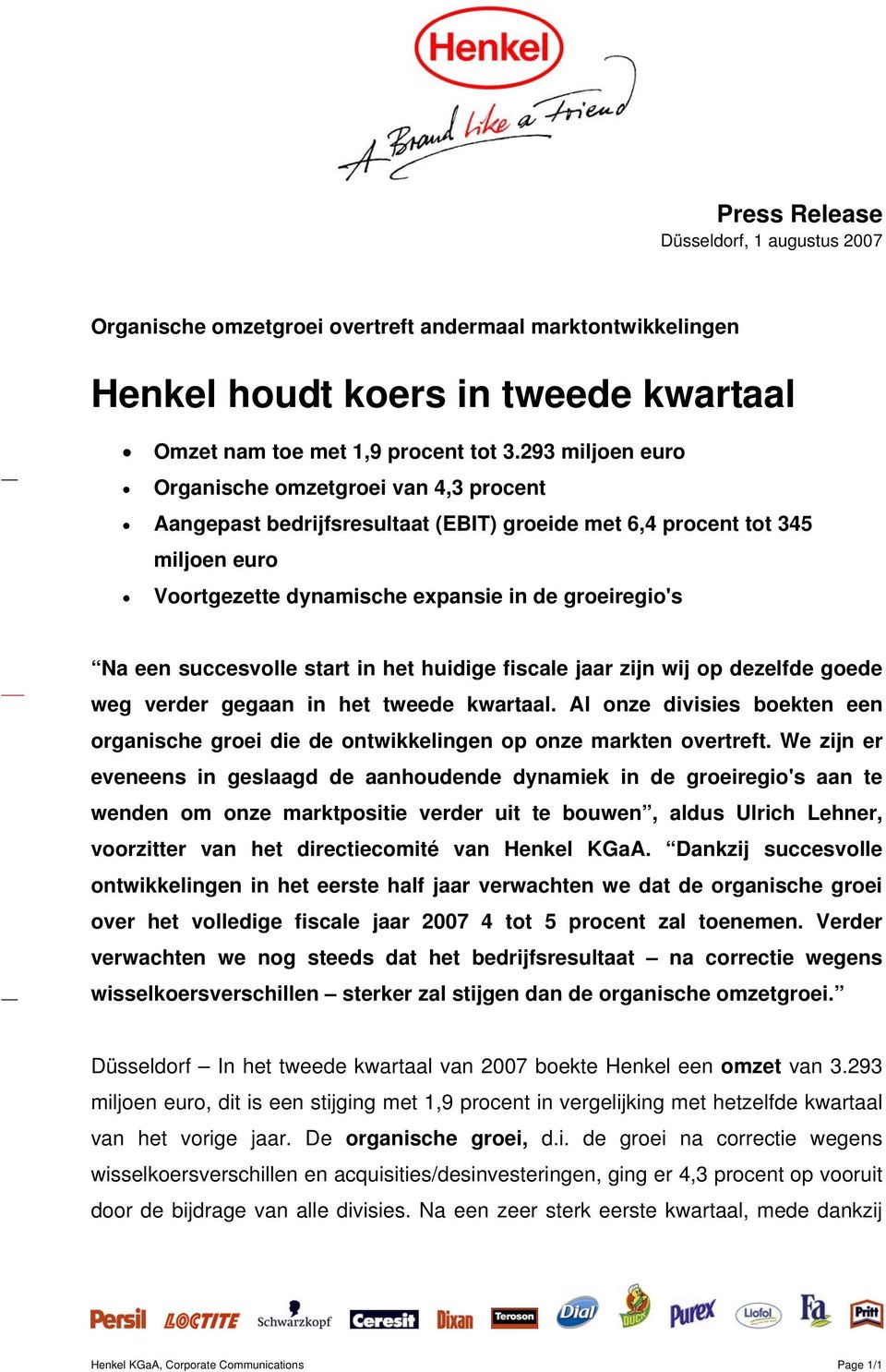 succesvolle start in het huidige fiscale jaar zijn wij op dezelfde goede weg verder gegaan in het tweede kwartaal.