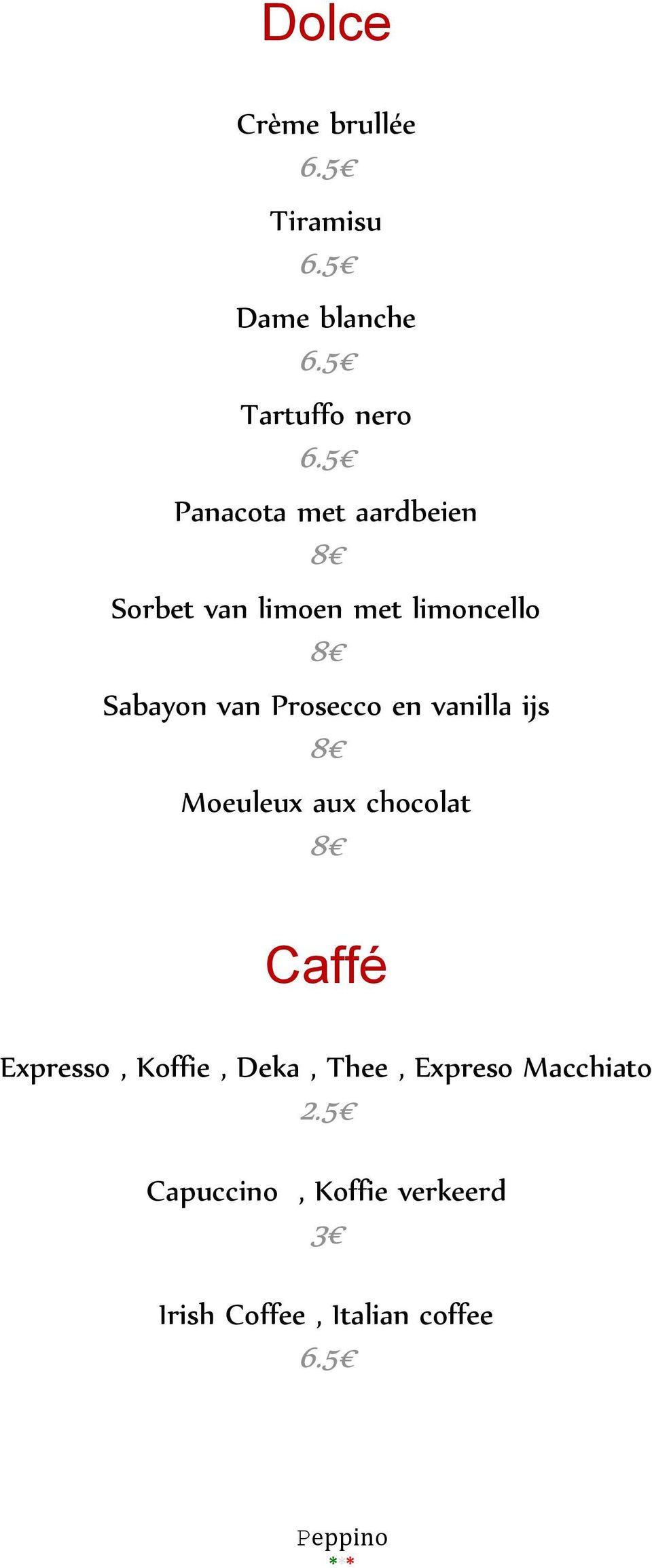 vanilla ijs 8 Moeuleux aux chocolat 8 Caffé Expresso, Koffie, Deka, Thee,