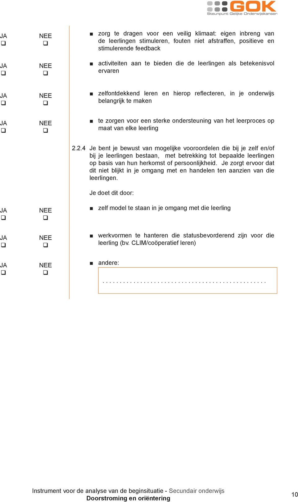 2.4 Je bent je bewust van mogelijke vooroordelen die bij je zelf en/of bij je leerlingen bestaan, met betrekking tot bepaalde leerlingen op basis van hun herkomst of persoonlijkheid.