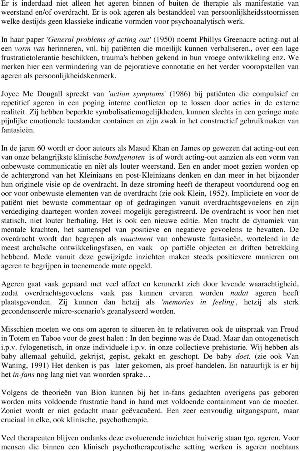 In haar paper 'General problems of acting out' (1950) noemt Phillys Greenacre acting-out al een vorm van herinneren, vnl. bij patiënten die moeilijk kunnen verbaliseren.