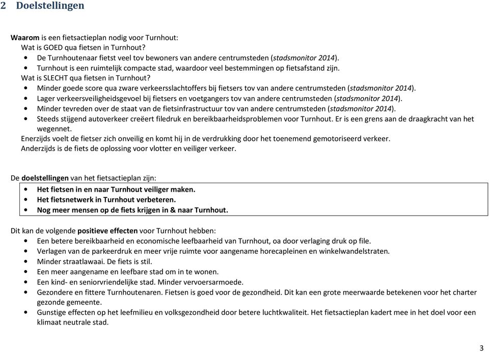 Minder goede score qua zware verkeersslachtoffers bij fietsers tov van andere centrumsteden (stadsmonitor 2014).