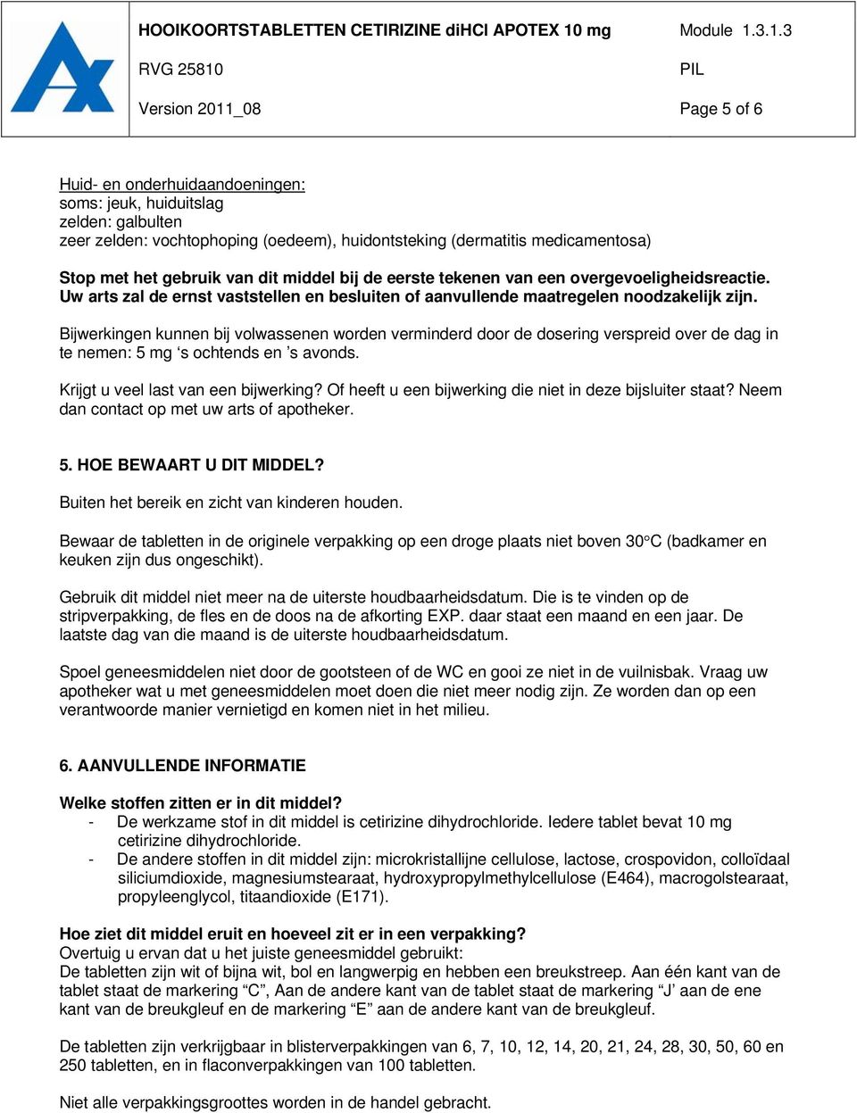 Bijwerkingen kunnen bij volwassenen worden verminderd door de dosering verspreid over de dag in te nemen: 5 mg s ochtends en s avonds. Krijgt u veel last van een bijwerking?