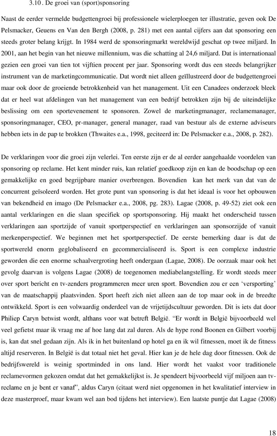 In 2001, aan het begin van het nieuwe millennium, was die schatting al 24,6 miljard. Dat is internationaal gezien een groei van tien tot vijftien procent per jaar.