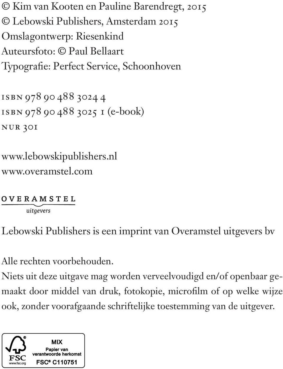 overamstel.com Lebowski Publishers is een imprint van Overamstel uitgevers bv Alle rechten voorbehouden.