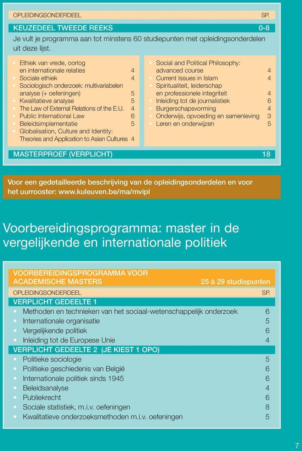 4 Public International Law 6 Beleidsimplementatie 5 Globalisation, Culture and Identity: Theories and Application to Asian Cultures 4 Social and Political Philosophy: advanced course 4 Current Issues