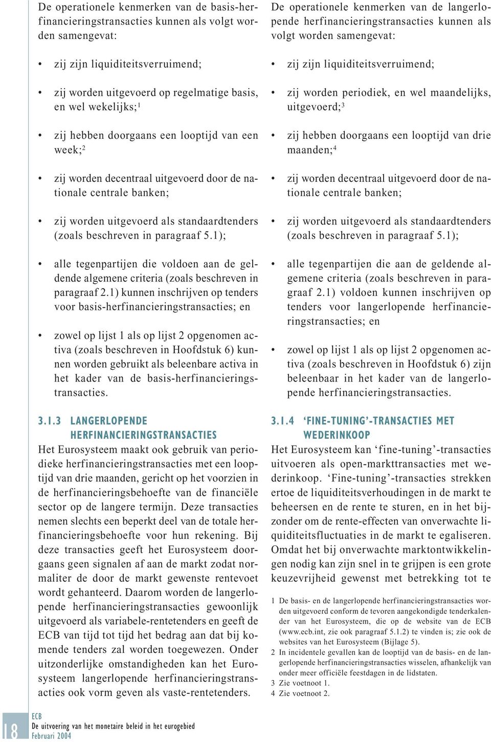 1); alle tegenpartijen die voldoen aan de geldende algemene criteria (zoals beschreven in paragraaf 2.