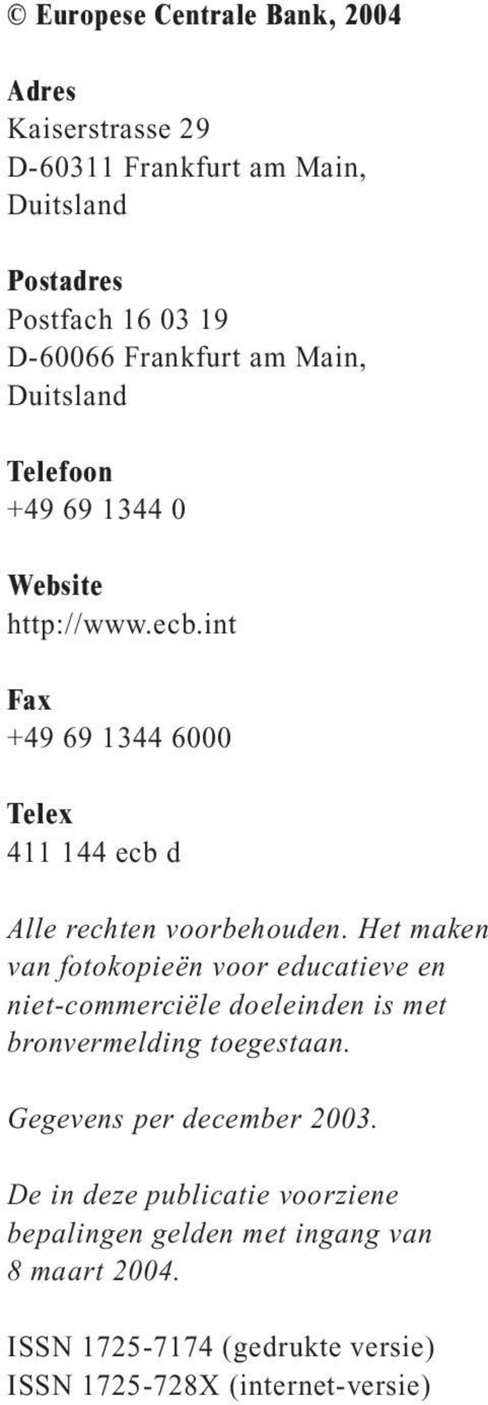 Het maken van fotokopieën voor educatieve en niet-commerciële doeleinden is met bronvermelding toegestaan. Gegevens per december 2003.