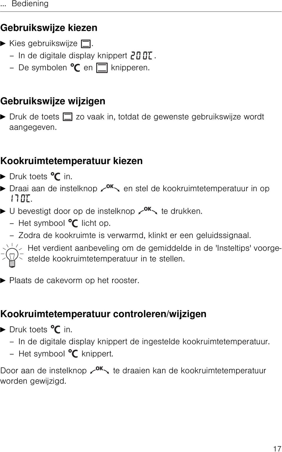 A Draai aan de instelknop en stel de kookruimtetemperatuur in op. A U bevestigt door op de instelknop te drukken. Het symbool licht op. Zodra de kookruimte is verwarmd, klinkt er een geluidssignaal.