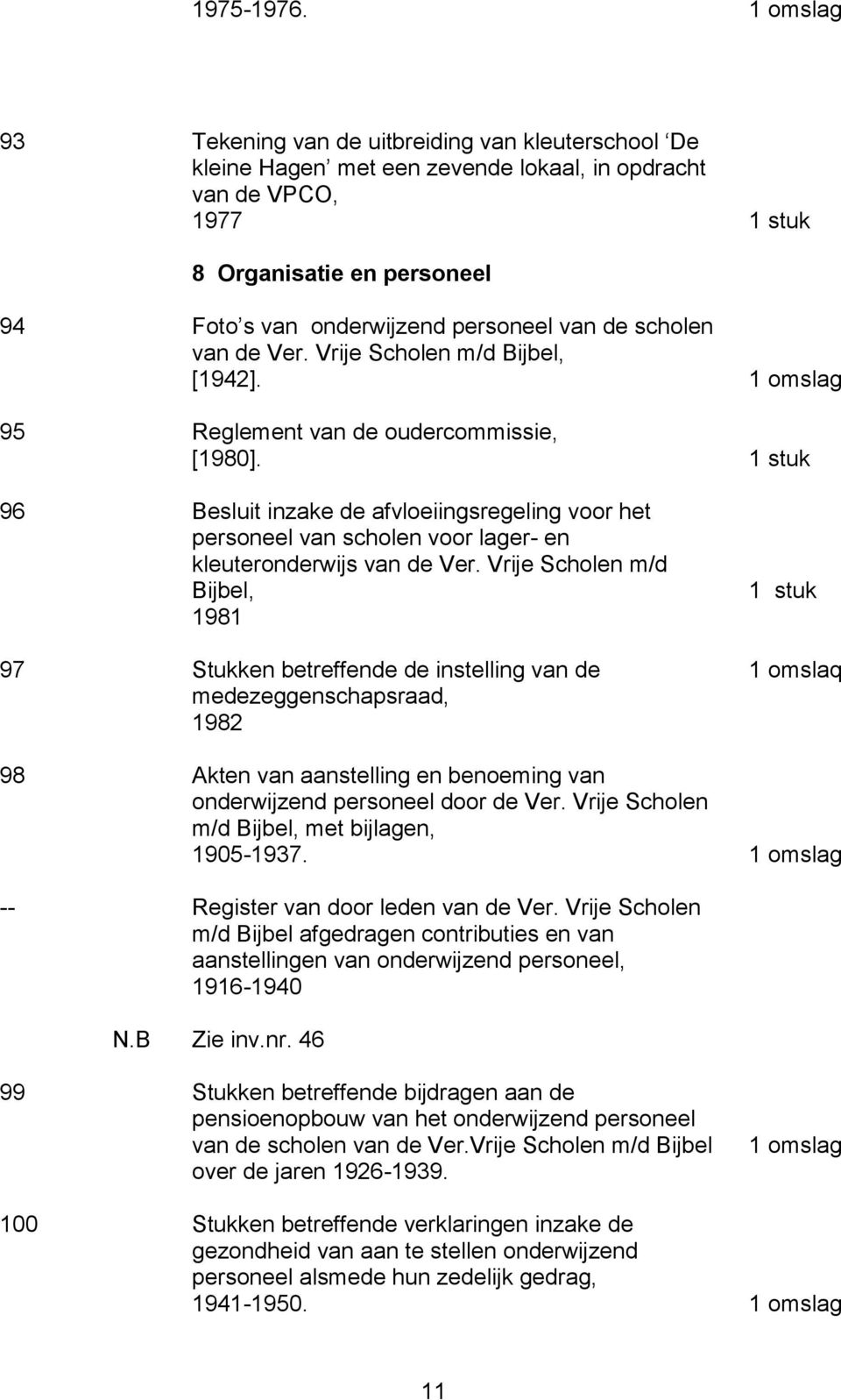 scholen van de Ver. Vrije Scholen m/d Bijbel, [1942]. 95 Reglement van de oudercommissie, [1980].