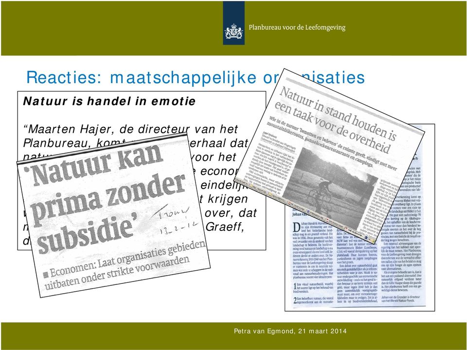 gezondheid en de economie, en dat natuurorganisaties dat eindelijk eens zouden moeten zien.