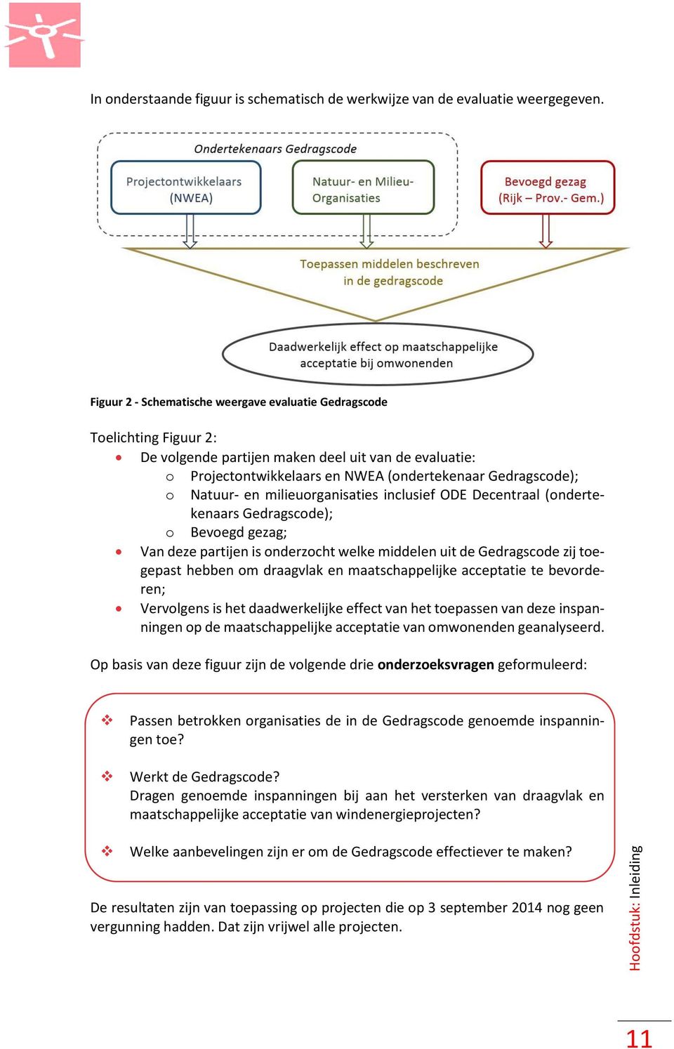 Natuur- en milieuorganisaties inclusief ODE Decentraal (ondertekenaars Gedragscode); o Bevoegd gezag; Van deze partijen is onderzocht welke middelen uit de Gedragscode zij toegepast hebben om