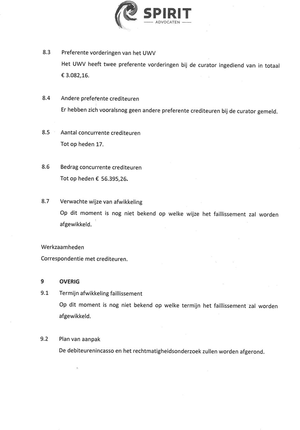 395,26. 8.7 Verwachte wijze van afwikkeling Op dit moment is nog niet bekend op welke wijze het faillissement zal worden afgewikkeld. Correspondentie met crediteuren. 9 OVERIG 9.