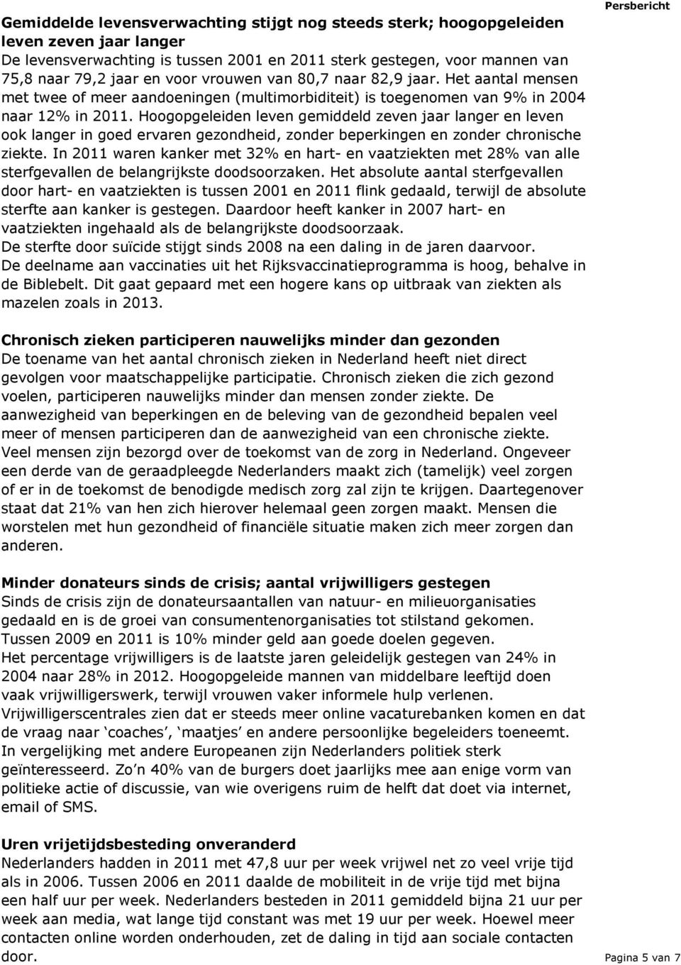 Hoogopgeleiden leven gemiddeld zeven jaar langer en leven ook langer in goed ervaren gezondheid, zonder beperkingen en zonder chronische ziekte.