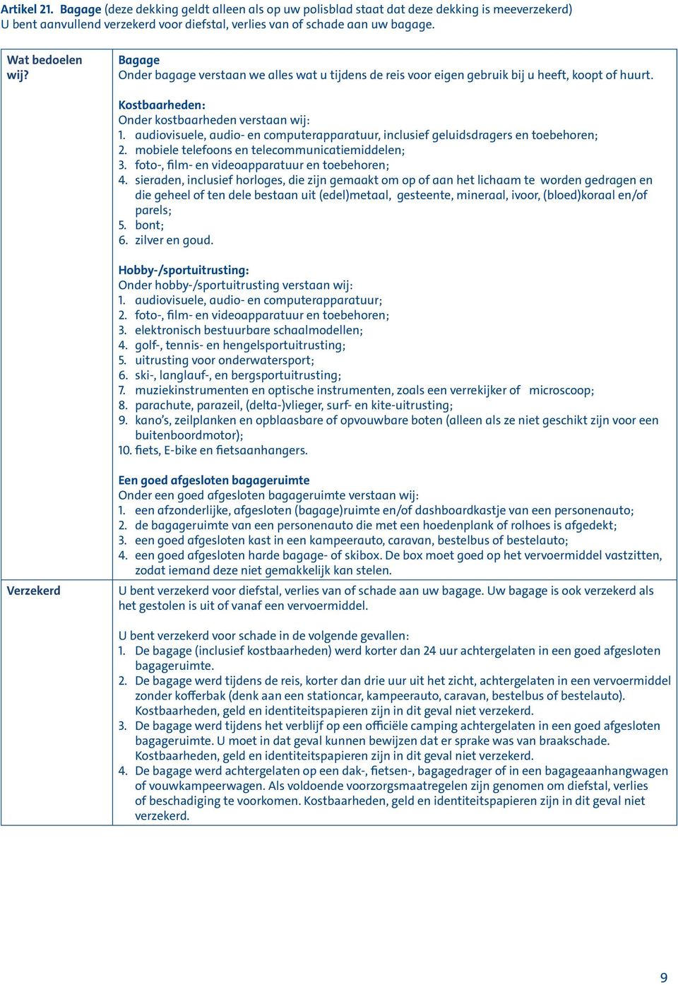 audiovisuele, audio- en computerapparatuur, inclusief geluidsdragers en toebehoren; 2. mobiele telefoons en telecommunicatiemiddelen; 3. foto-, film- en videoapparatuur en toebehoren; 4.