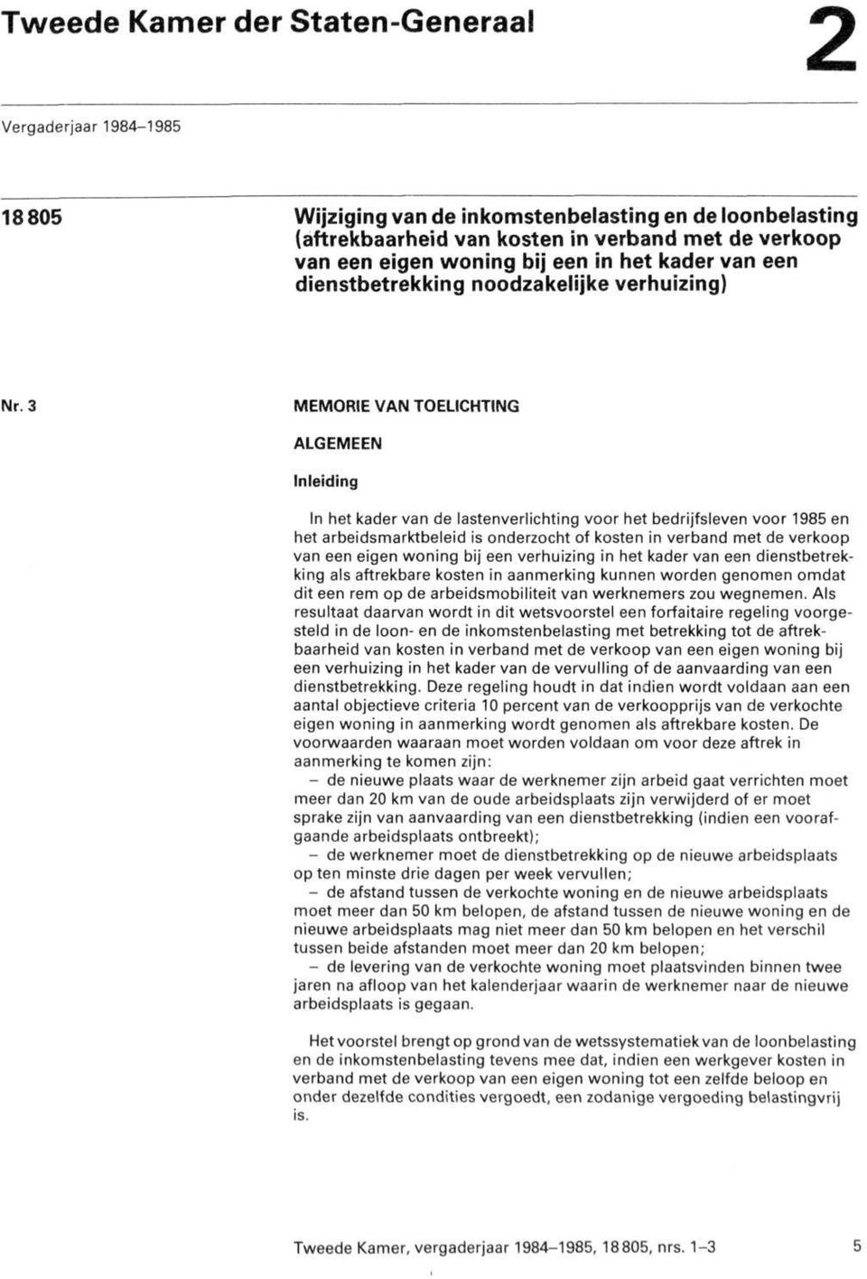 3 MEMORIE VAN TOELICHTING ALGEMEEN Inleiding In het kader van de lastenverlichting voor het bedrijfsleven voor 1985 en het arbeidsmarktbeleid is onderzocht of kosten in verband met de verkoop van een