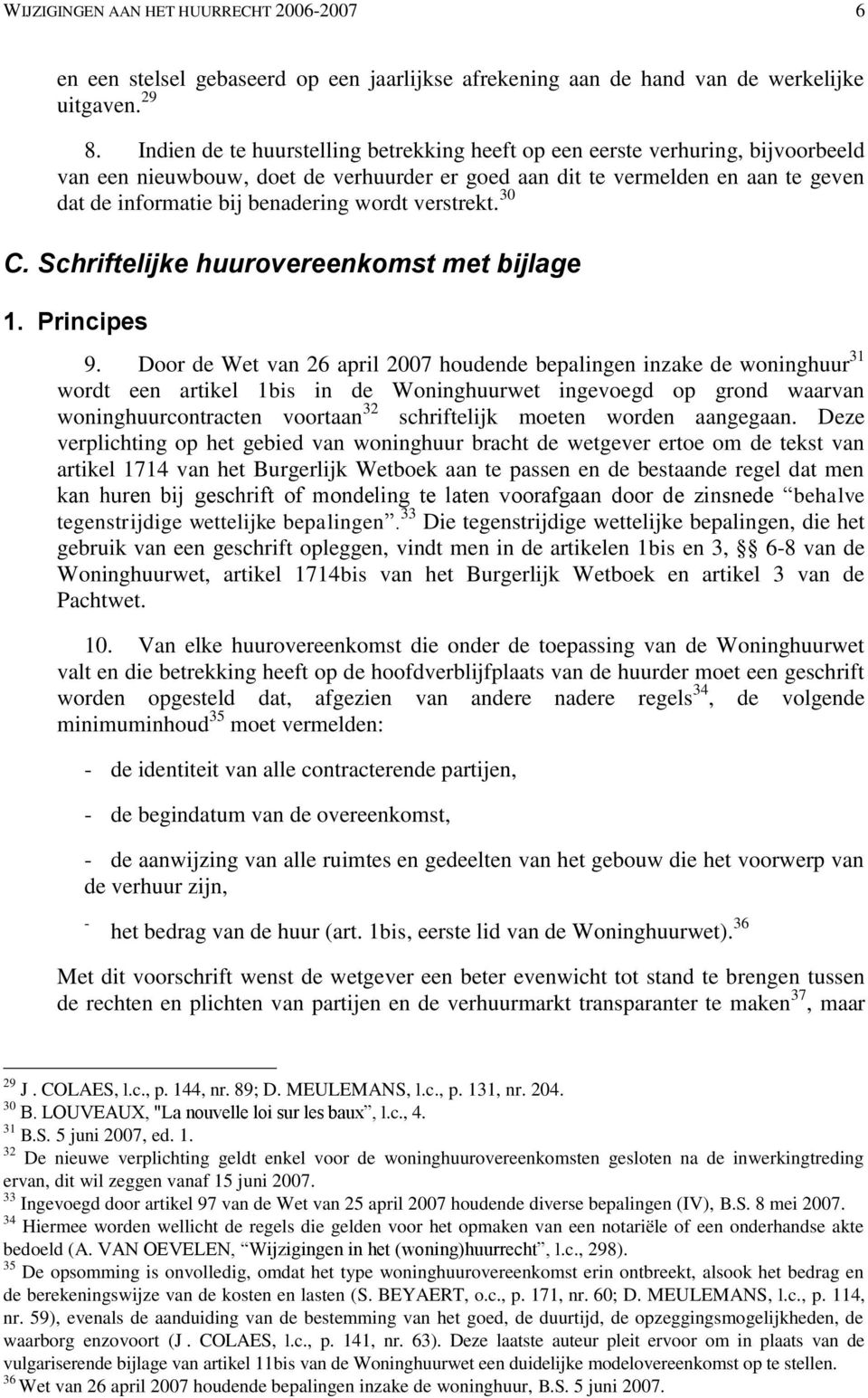 wordt verstrekt. 30 C. Schriftelijke huurovereenkomst met bijlage 1. Principes 9.