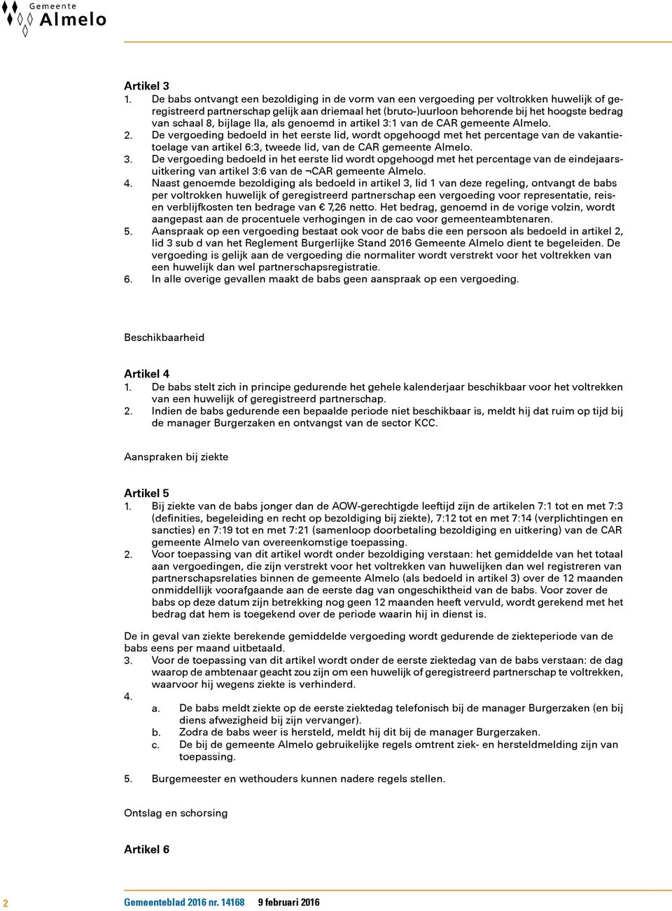 schaal 8, bijlage IIa, als genoemd in artikel 3:1 van de CAR gemeente Almelo. 2.