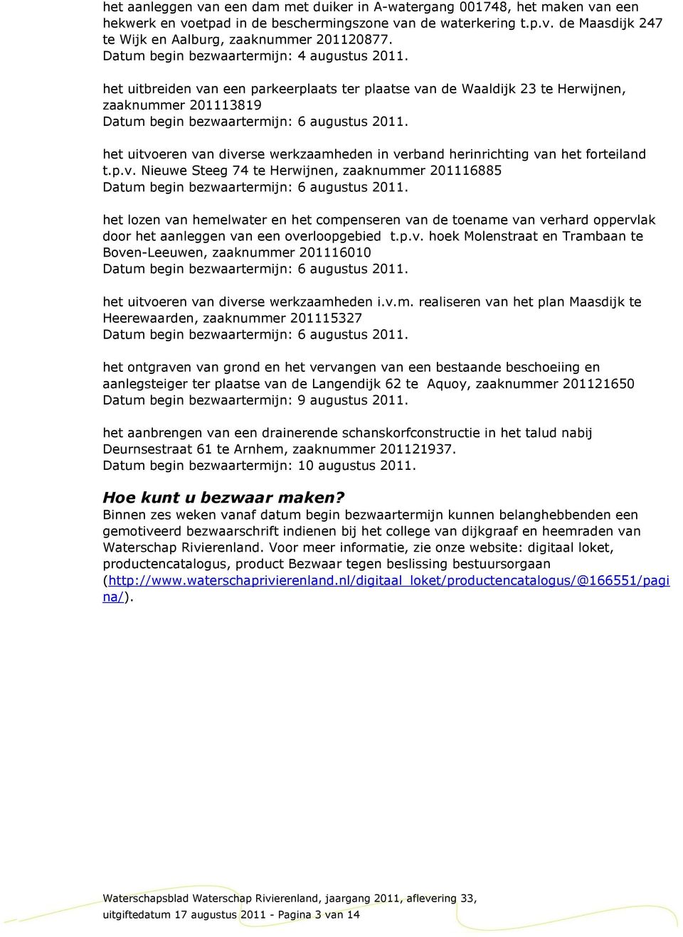 het uitvoeren van diverse werkzaamheden in verband herinrichting van het forteiland t.p.v. Nieuwe Steeg 74 te Herwijnen, zaaknummer 201116885 Datum begin bezwaartermijn: 6 augustus 2011.