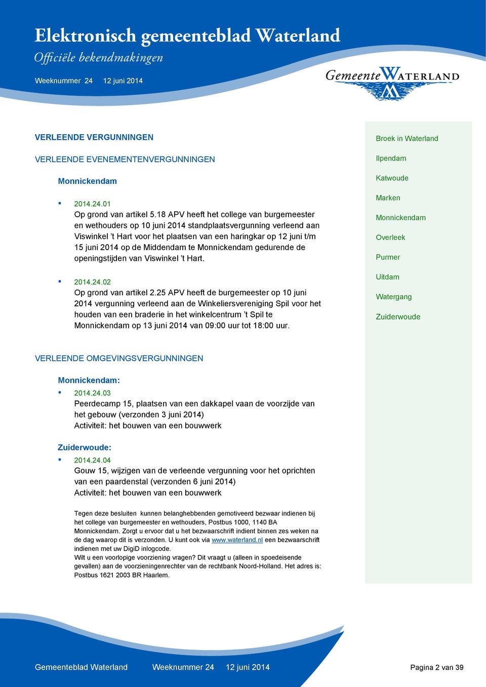 Middendam te gedurende de openingstijden van Viswinkel t Hart. 2014.24.02 Op grond van artikel 2.