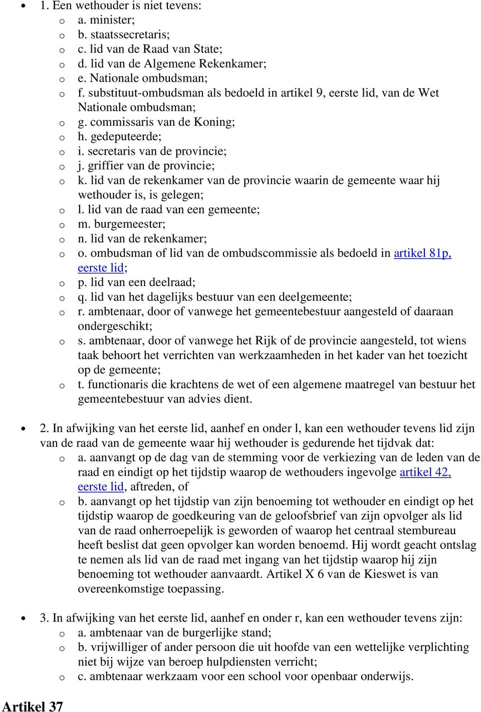 griffier van de provincie; o k. lid van de rekenkamer van de provincie waarin de gemeente waar hij wethouder is, is gelegen; o l. lid van de raad van een gemeente; o m. burgemeester; o n.