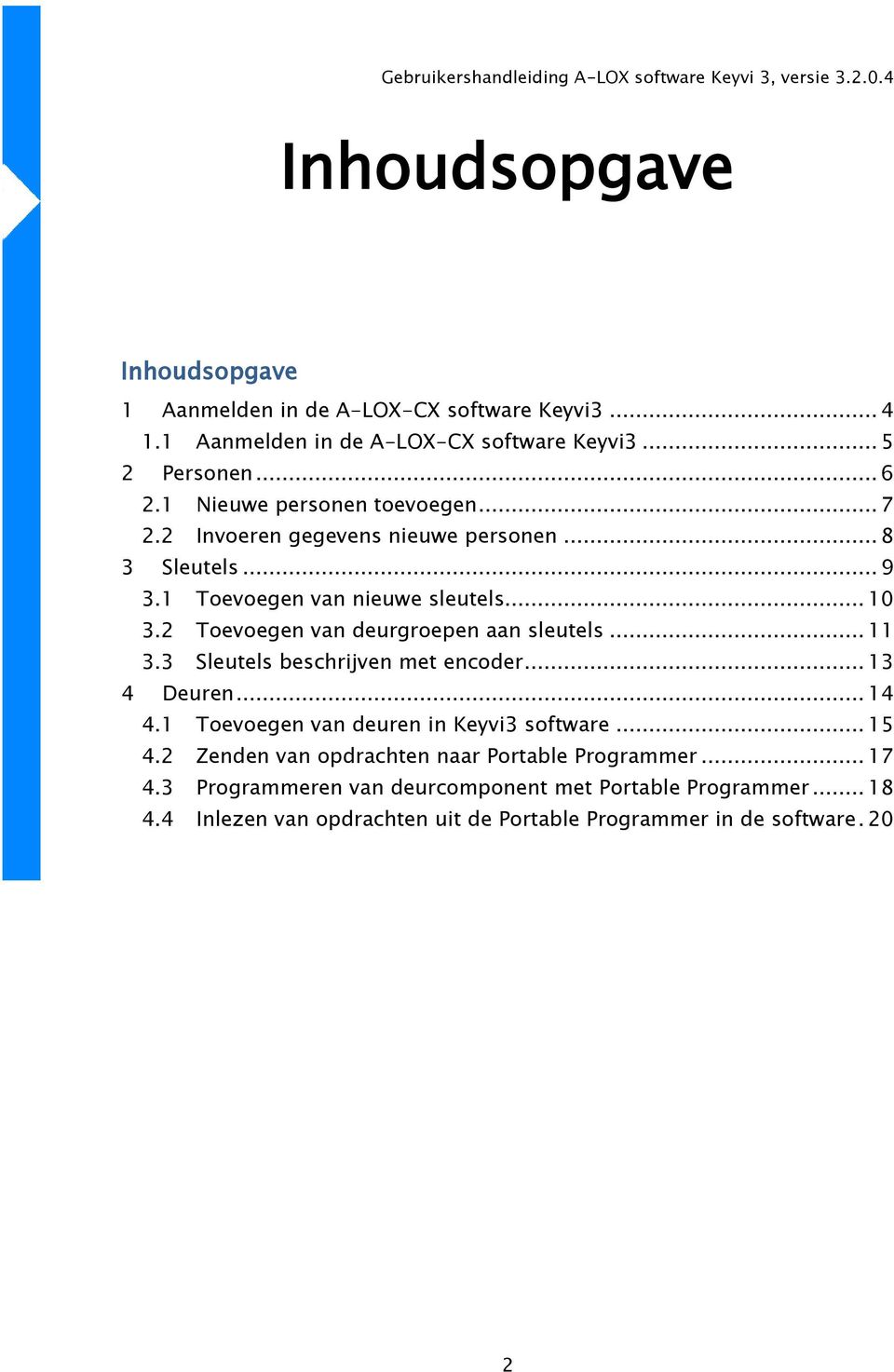 2 Toevoegen van deurgroepen aan sleutels... 11 3.3 Sleutels beschrijven met encoder... 13 4 Deuren... 14 4.1 Toevoegen van deuren in Keyvi3 software... 15 4.