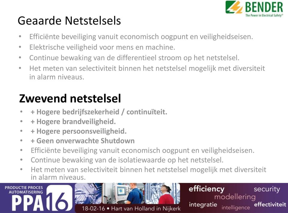 Zwevend netstelsel + Hogere bedrijfszekerheid / continuïteit. + Hogere brandveiligheid. + Hogere persoonsveiligheid.