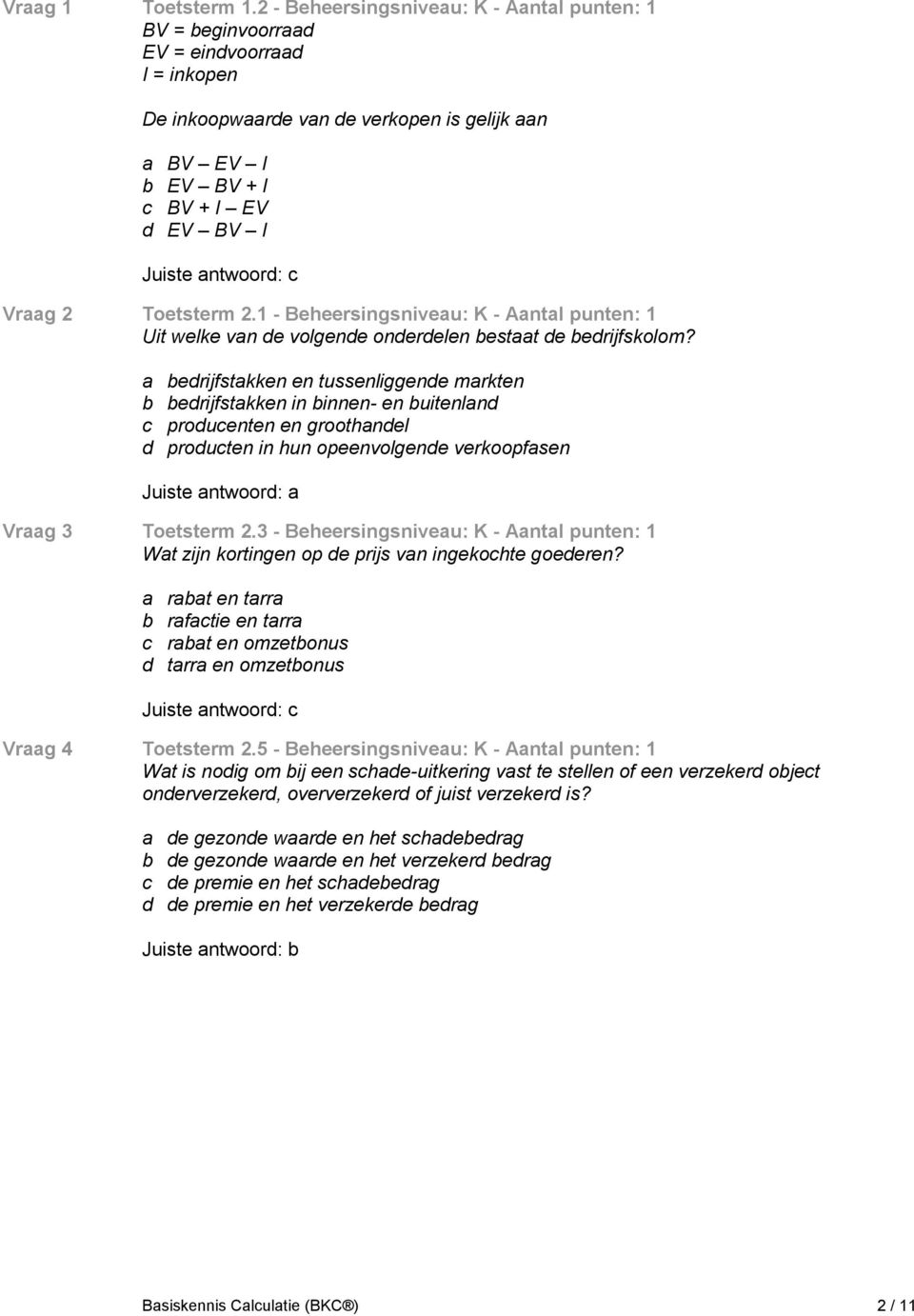 Toetsterm 2.1 - Beheersingsniveau: K - Aantal punten: 1 Uit welke van de volgende onderdelen bestaat de bedrijfskolom?