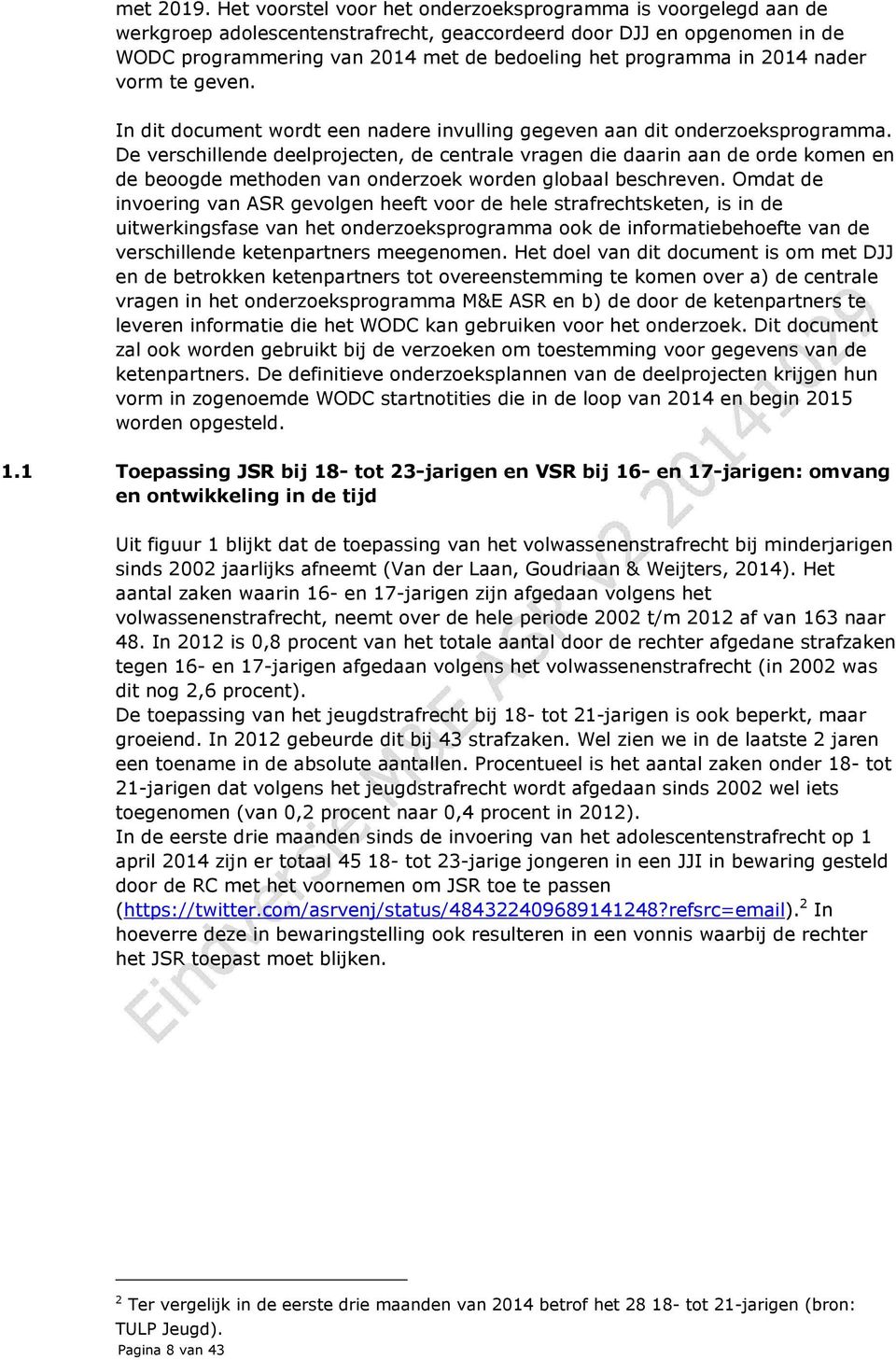 2014 nader vorm te geven. In dit document wordt een nadere invulling gegeven aan dit onderzoeksprogramma.