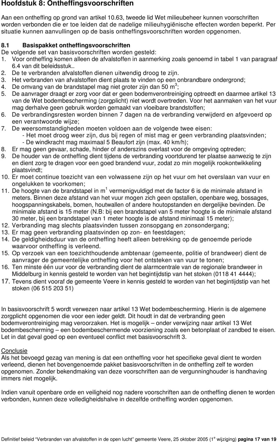 Per situatie kunnen aanvullingen op de basis ontheffingsvoorschriften worden opgenomen. 8.1 Basispakket ontheffingsvoorschriften De volgende set van basisvoorschriften worden gesteld: 1.