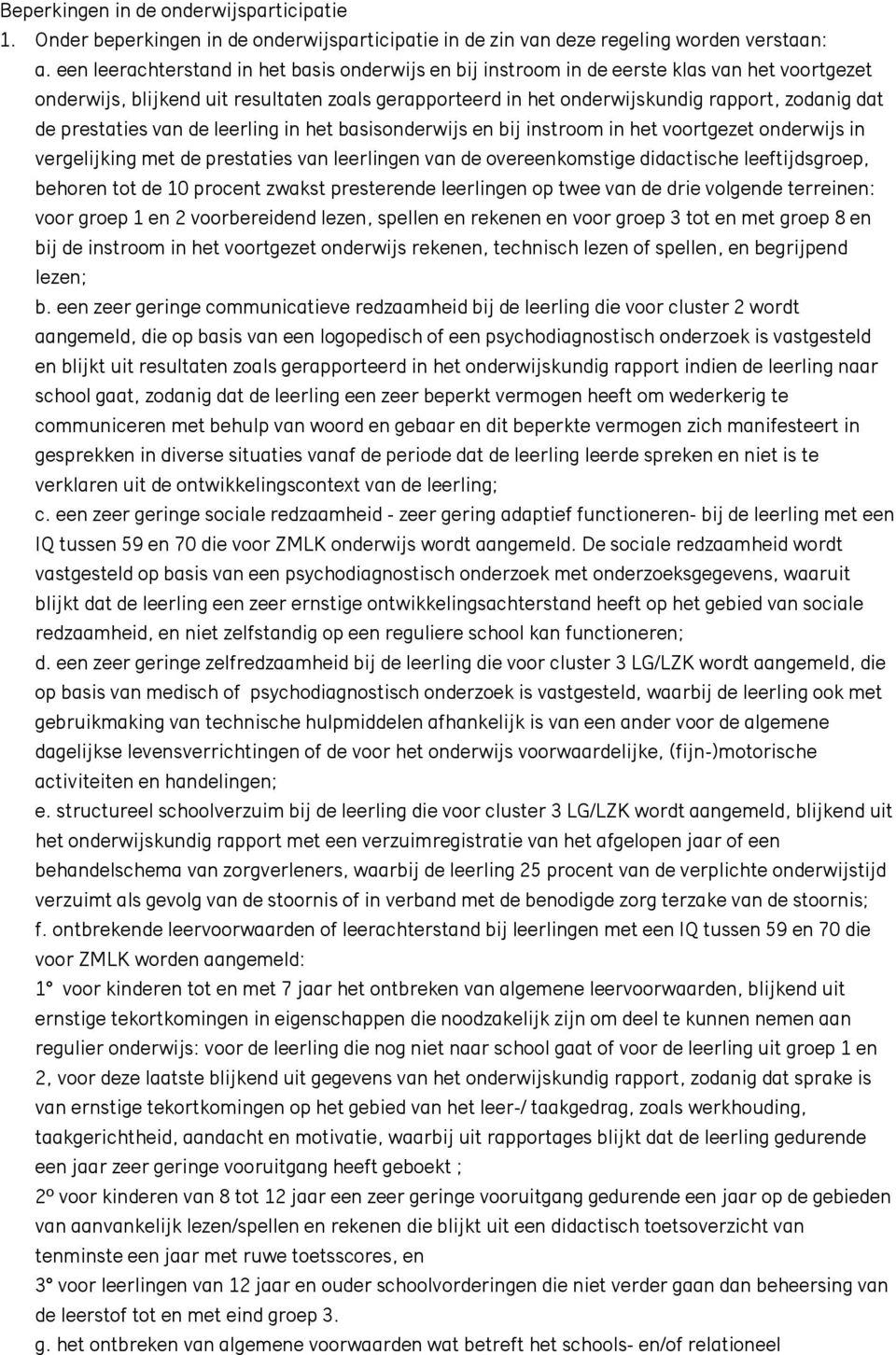 prestaties van de leerling in het basisonderwijs en bij instroom in het voortgezet onderwijs in vergelijking met de prestaties van leerlingen van de overeenkomstige didactische leeftijdsgroep,