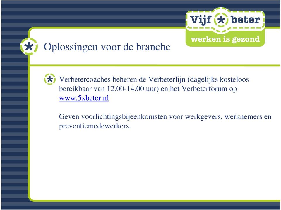 00 uur) en het Verbeterforum op www.5xbeter.