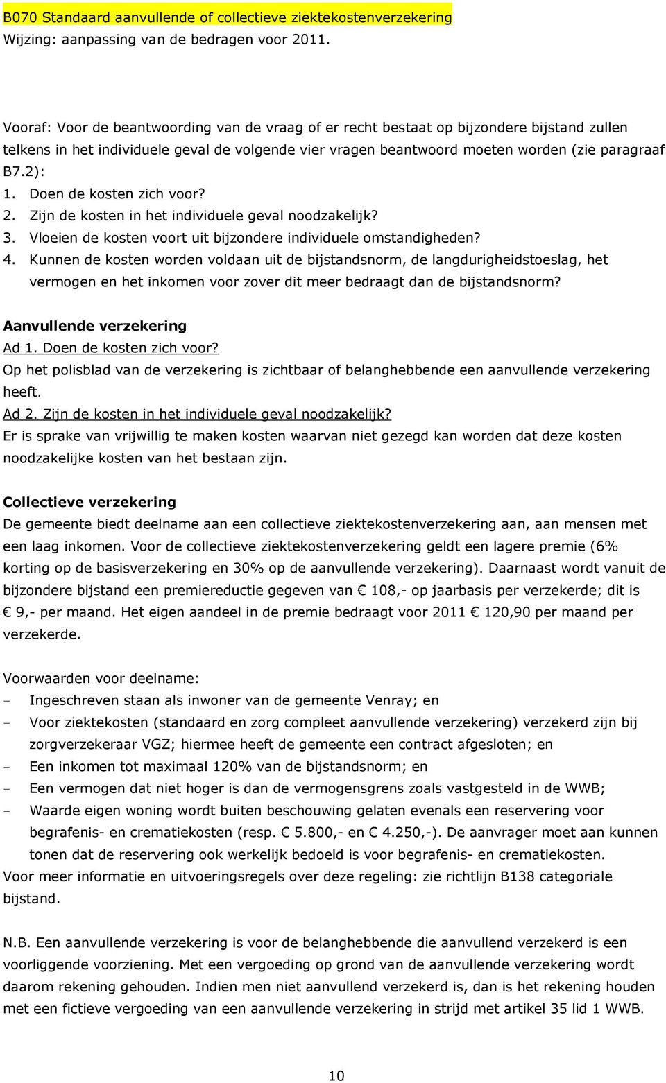 Doen de kosten zich voor? 2. Zijn de kosten in het individuele geval noodzakelijk? 3. Vloeien de kosten voort uit bijzondere individuele omstandigheden? 4.