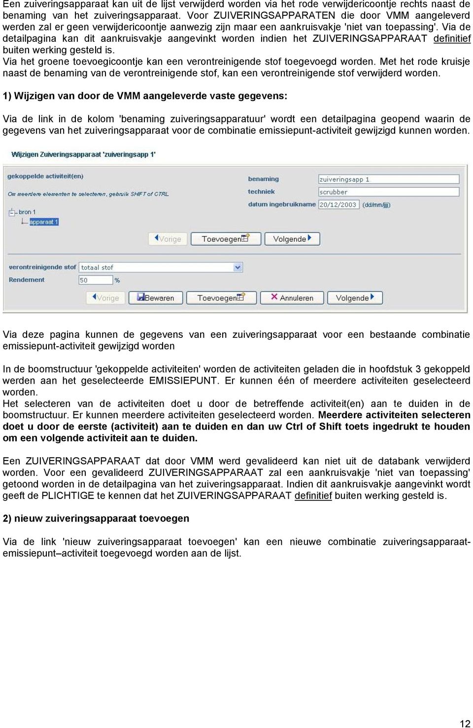 Via de detailpagina kan dit aankruisvakje aangevinkt worden indien het ZUIVERINGSAPPARAAT definitief buiten werking gesteld is.