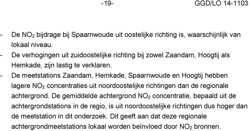 - De meetstations Zaandam, Hemkade, Spaarnwoude en Hoogtij hebben lagere NO 2 concentraties uit noordoostelijke richtingen dan de regionale achtergrond.