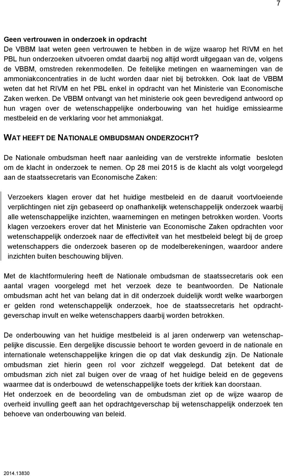 Ook laat de VBBM weten dat het RIVM en het PBL enkel in opdracht van het Ministerie van Economische Zaken werken.