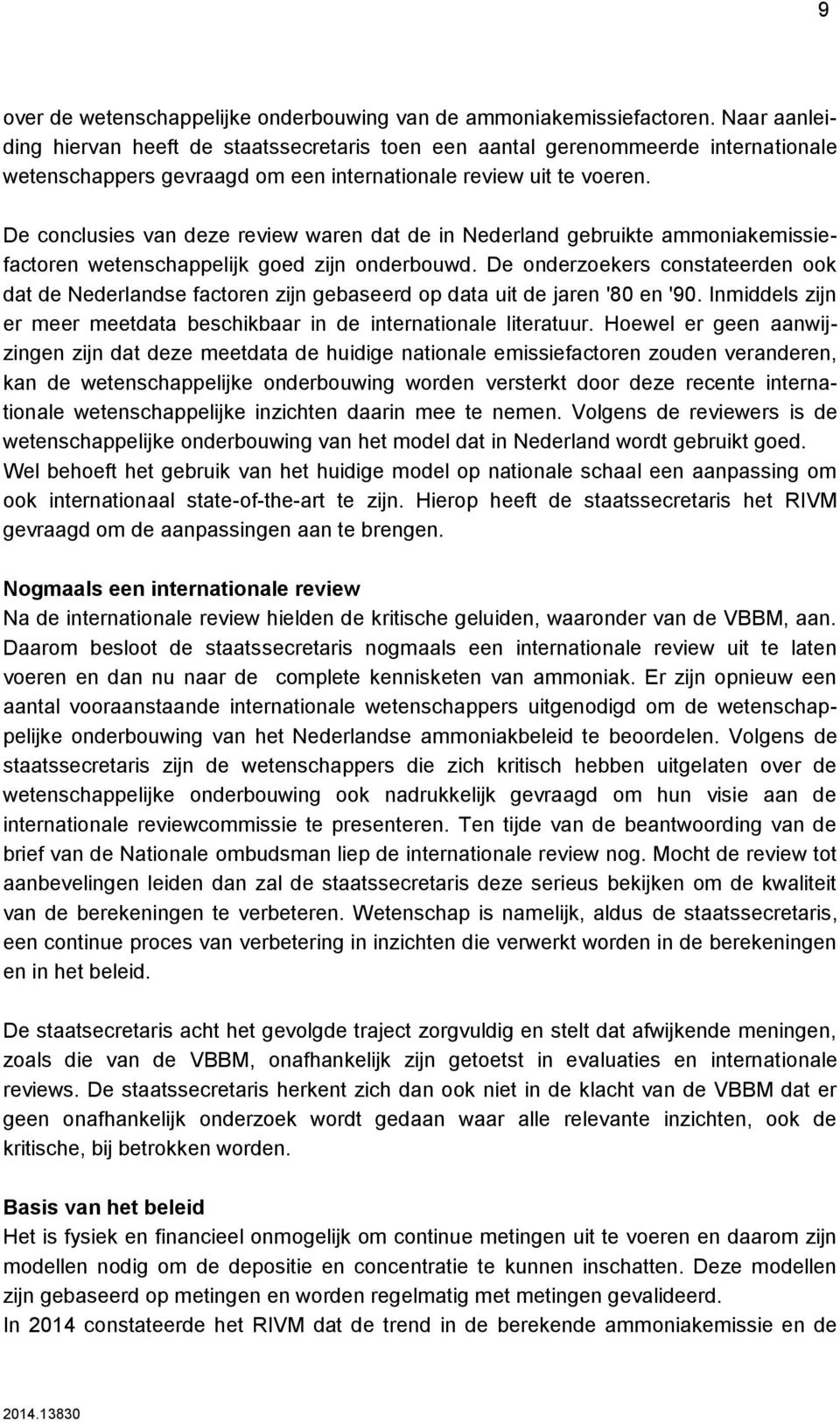 De conclusies van deze review waren dat de in Nederland gebruikte ammoniakemissiefactoren wetenschappelijk goed zijn onderbouwd.