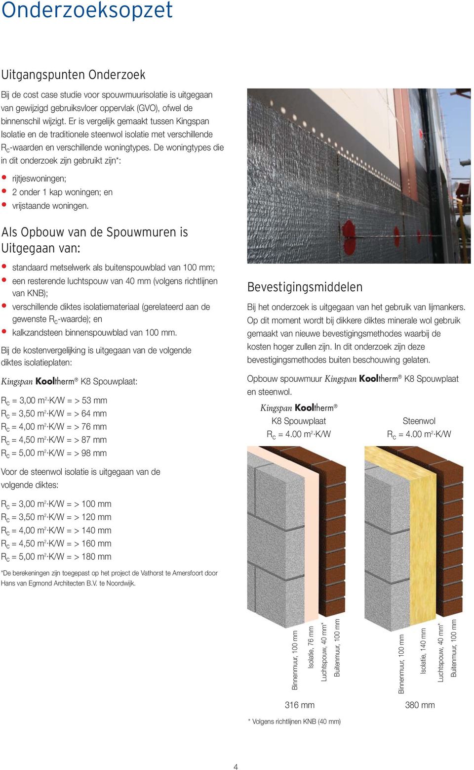 De woningtypes die in dit onderzoek zijn gebruikt zijn*: rijtjeswoningen; 2 onder 1 kap woningen; en vrijstaande woningen.