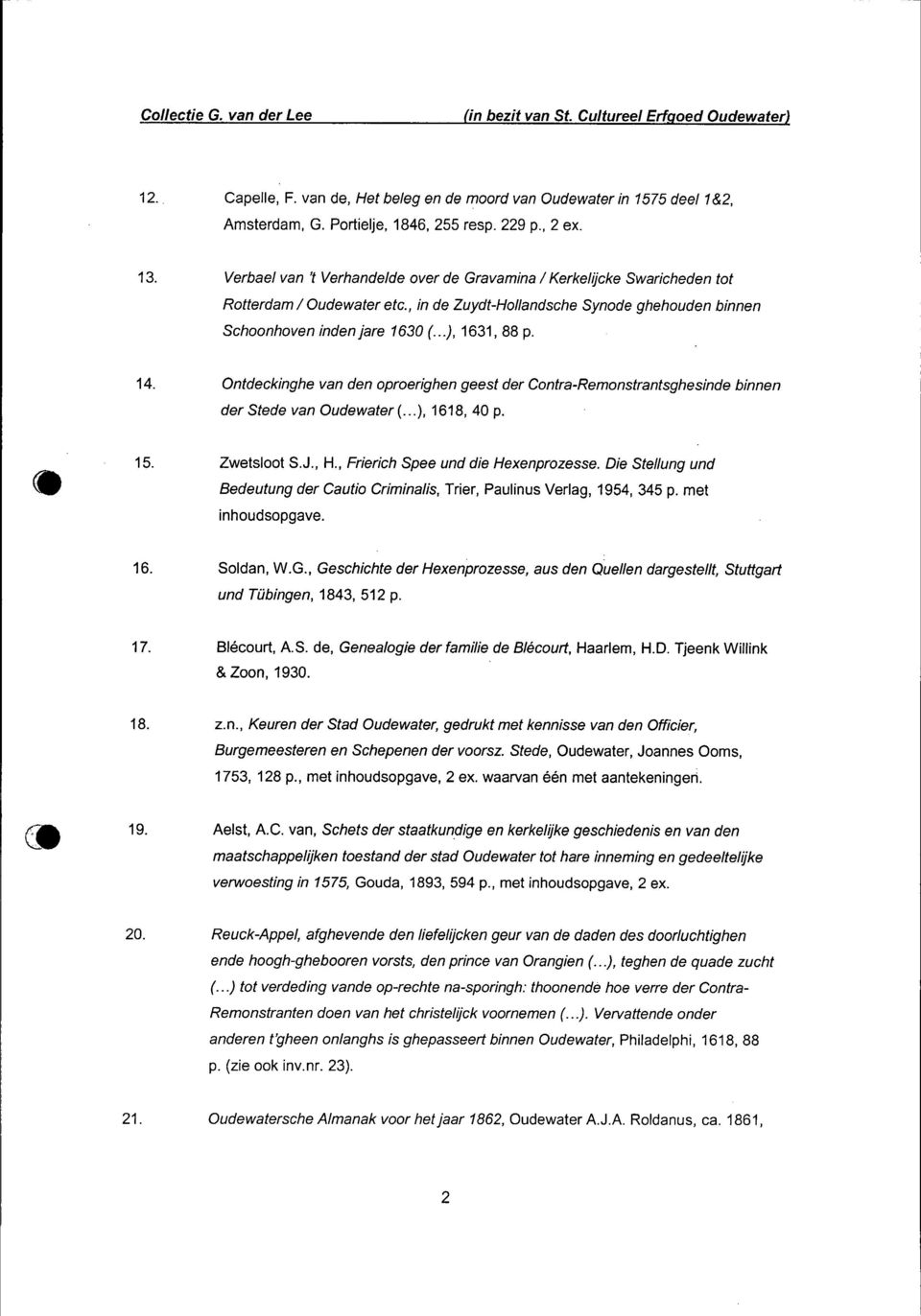 ..), 1631, 88 p. 14. Ontdeckinghe van den oproerighen geest der Contra-Remonstrantsghesinde binnen der Stede van Oudewater (...), 1618, 40 p. 15. Zwetsloot S.J., H.