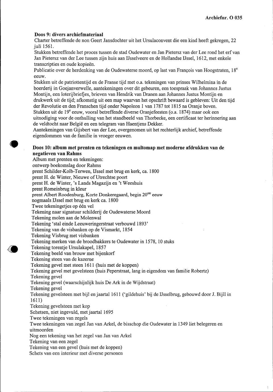 transcripties en oude kopieën. Publicatie over de herdenking van de Oudewaterse moord, op last van François van Hoogstraten, 18 e eeuw. Stukken uit de patriottentijd en de Franse tijd met o.a.