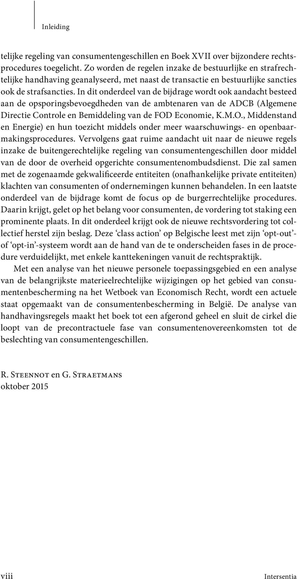 In dit onderdeel van de bijdrage wordt ook aandacht besteed aan de opsporingsbevoegdheden van de ambtenaren van de ADCB (Algemene Directie Controle en Bemiddeling van de FOD